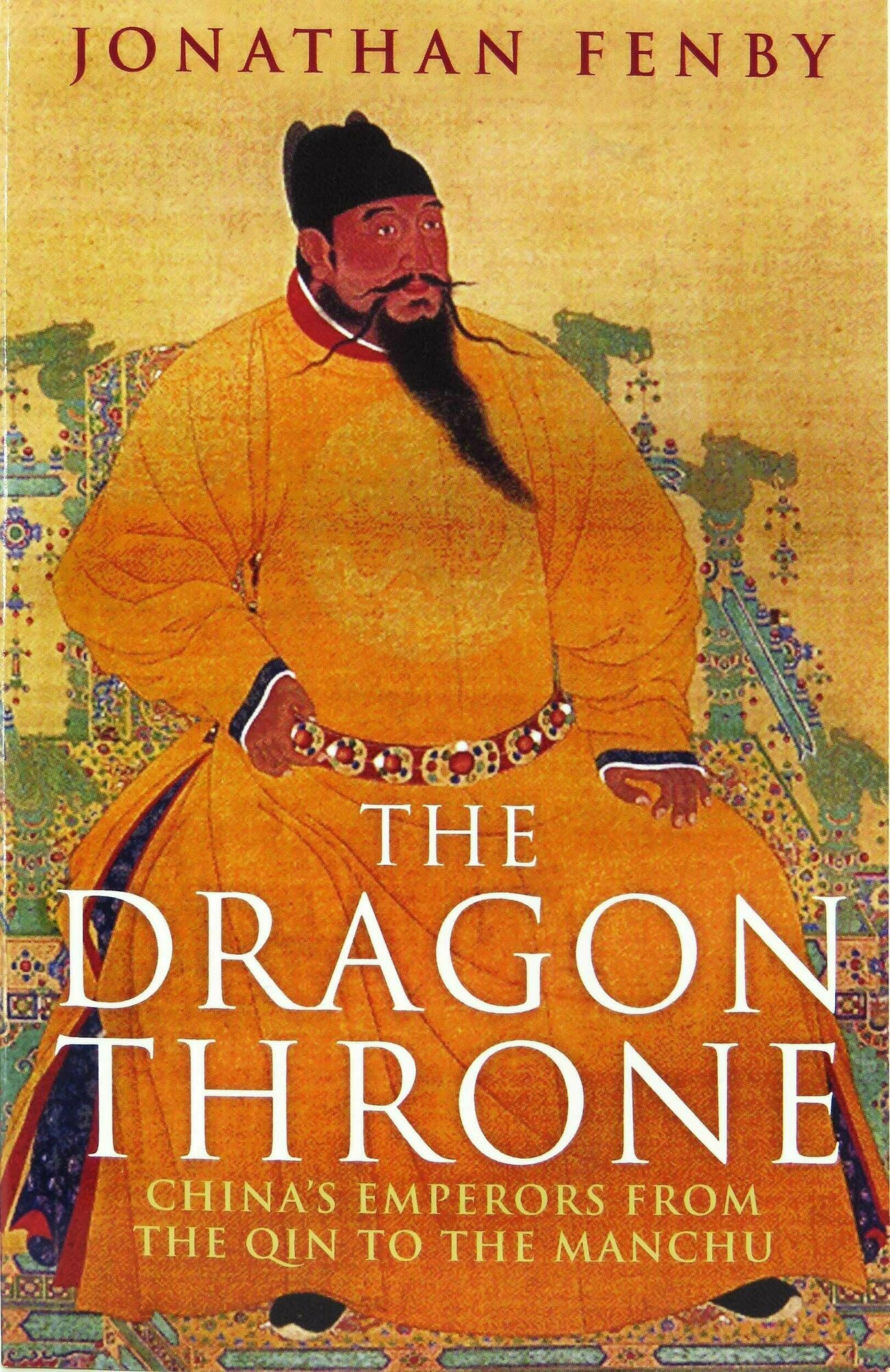 The Dragon Throne China's Emperors from the Qin to the Manchu