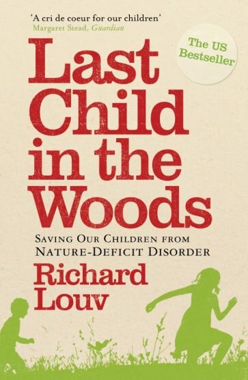 Last Child in the Woods. Saving our Children from Nature-Deficit Disorder - фото №1