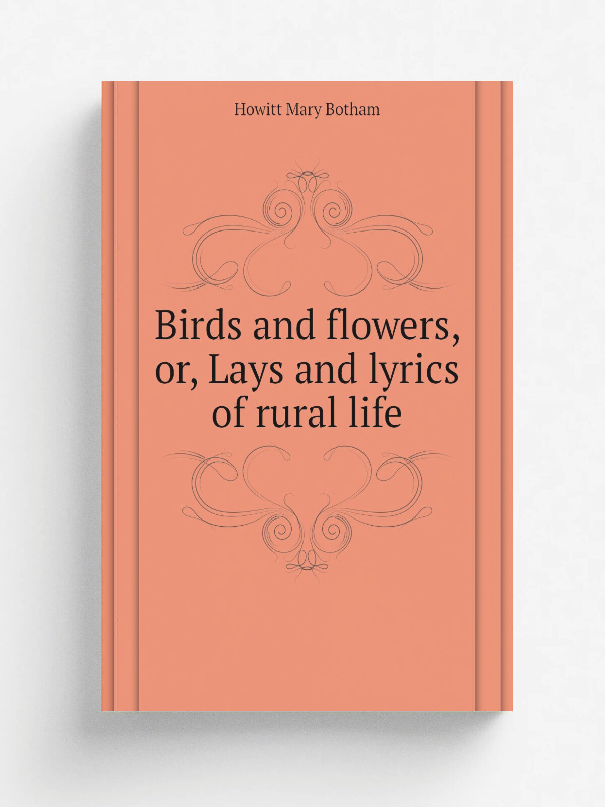 Birds and flowers, or, Lays and lyrics of rural life | Howitt Mary Botham | Репринт