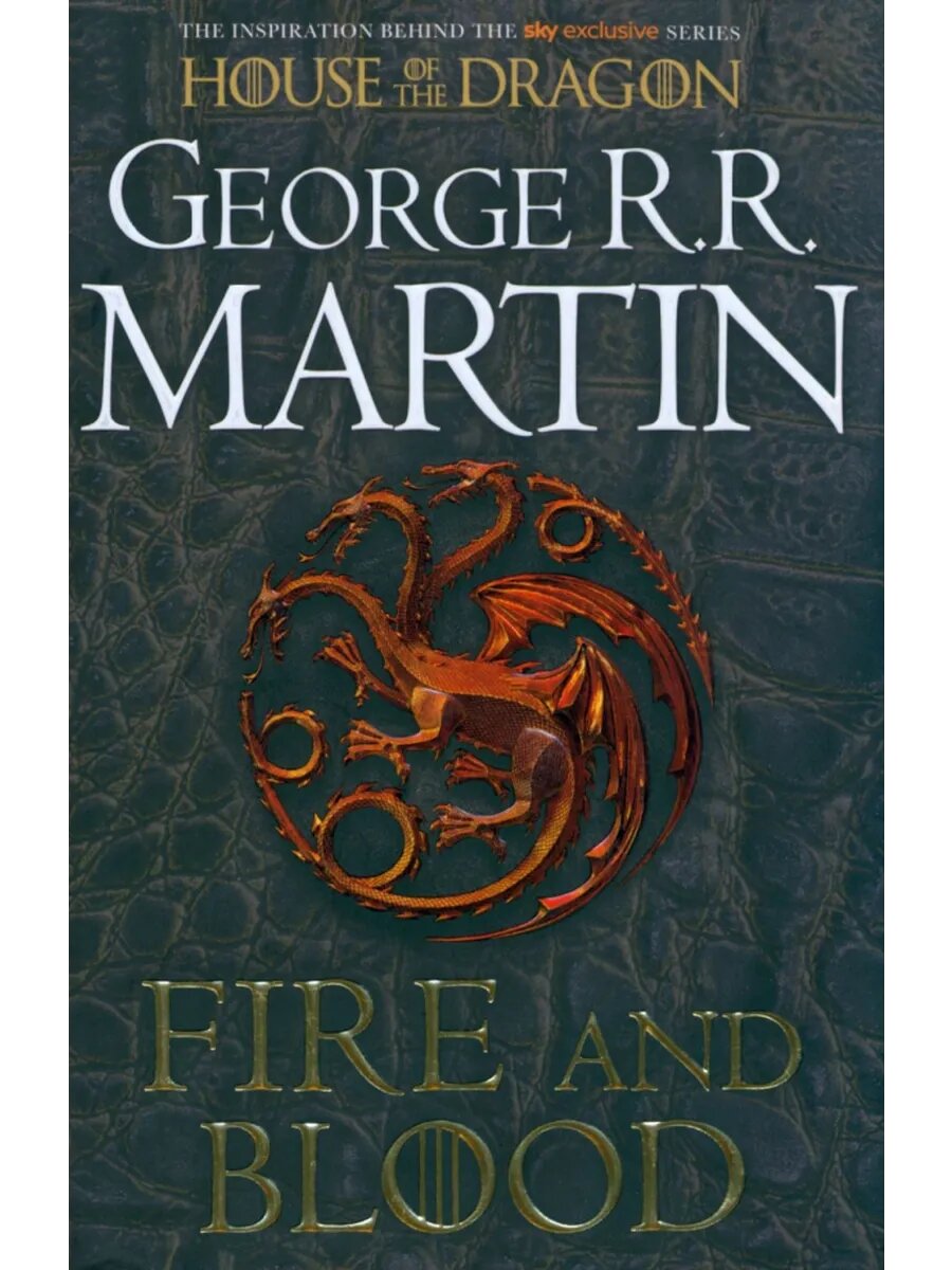 Fire and Blood. 300 Years Before A Game of Thrones