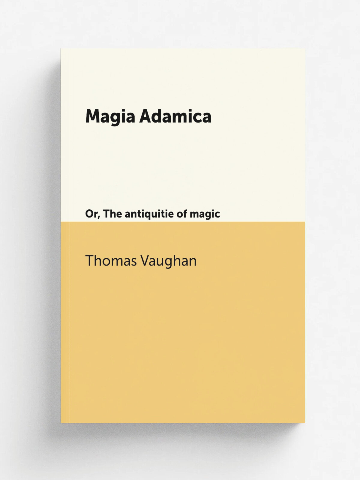 Magia Adamica. Or, The antiquitie of magic | Thomas Vaughan | 1650 | London : Printed by T.W. for H. Blunden . | Репринт