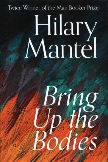 Bring Up The Bodies (Mantel Hilary) - фото №1