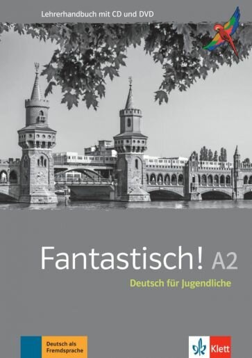 Fantastisch! A2. Deutsch für Jugendliche. Lehrerhandbuch mit MP3-CD und DVD-ROM - фото №1
