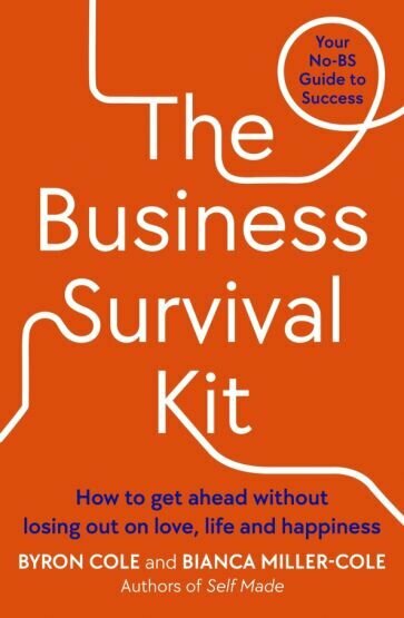 The Business Survival Kit. How to get ahead without losing out on love, life and happiness - фото №1