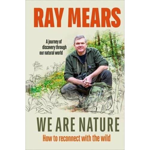 Ray Mears - We Are Nature. How to reconnect with the wild