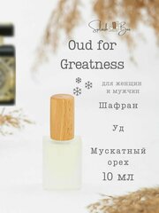 Oud for greatness духи стойкие