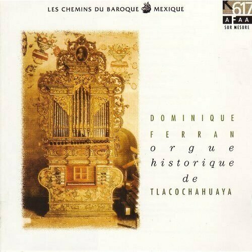 AUDIO CD Mexique / Orgue De Tlacochahuaya. Dominique Ferran - Vol. 9 lebegue pieces orgue