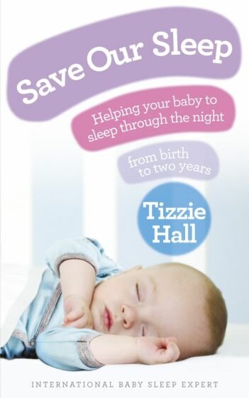 Save Our Sleep. Helping your baby to sleep through the night, from birth to two years - фото №1