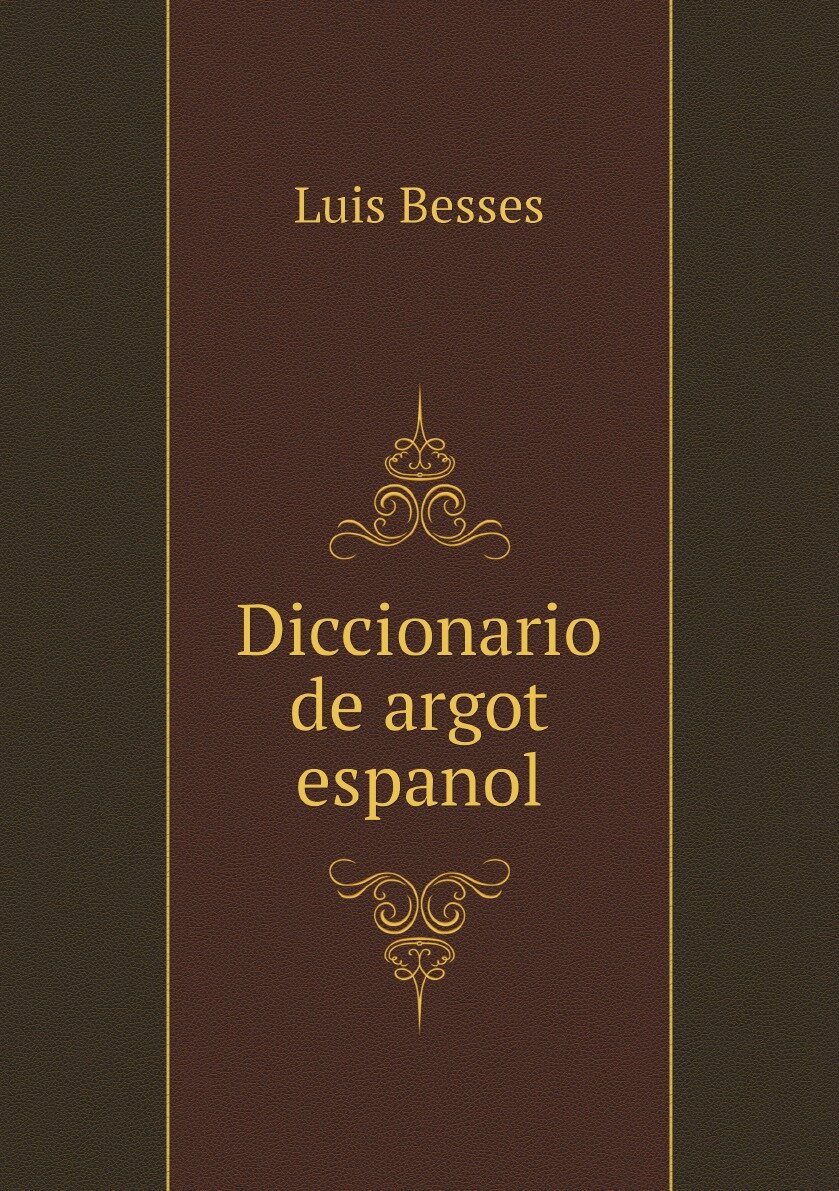 Diccionario de argot espan?ol (Luis Besses) - фото №1