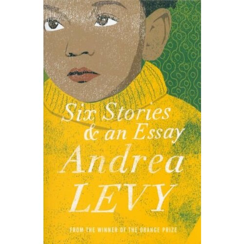 Andrea Levy - Six Stories and an Essay