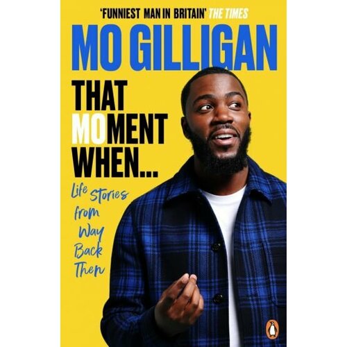 Mo Gilligan - That Moment When. Life Stories from Way Back Then