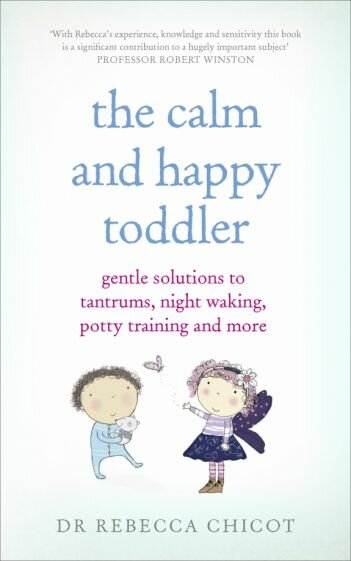 The Calm and Happy Toddler. Gentle Solutions to Tantrums, Night Waking, Potty Training and More - фото №1