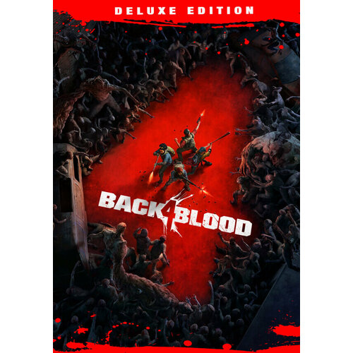 BACK 4 BLOOD: DELUXE EDITION (Steam; PC; Регион активации РФ, СНГ) back 4 blood deluxe edition