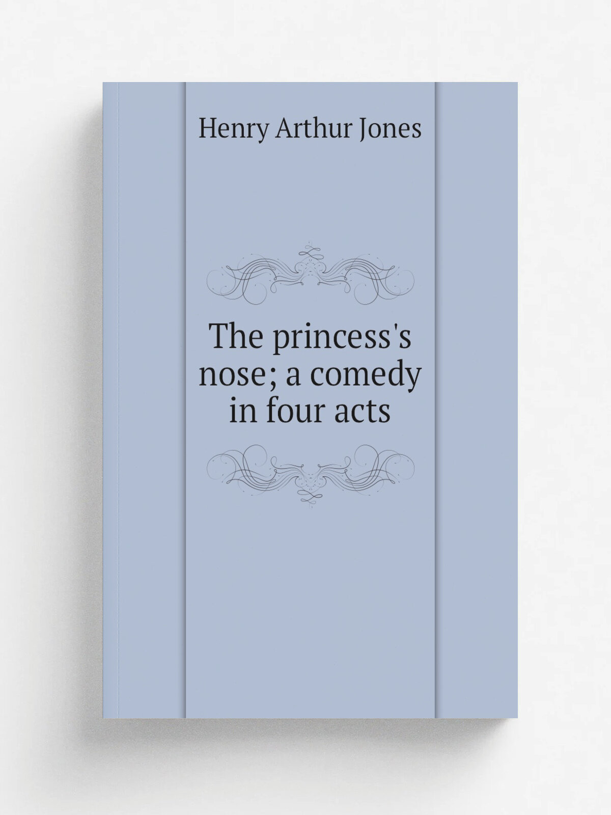 The princess's nose; a comedy in four acts