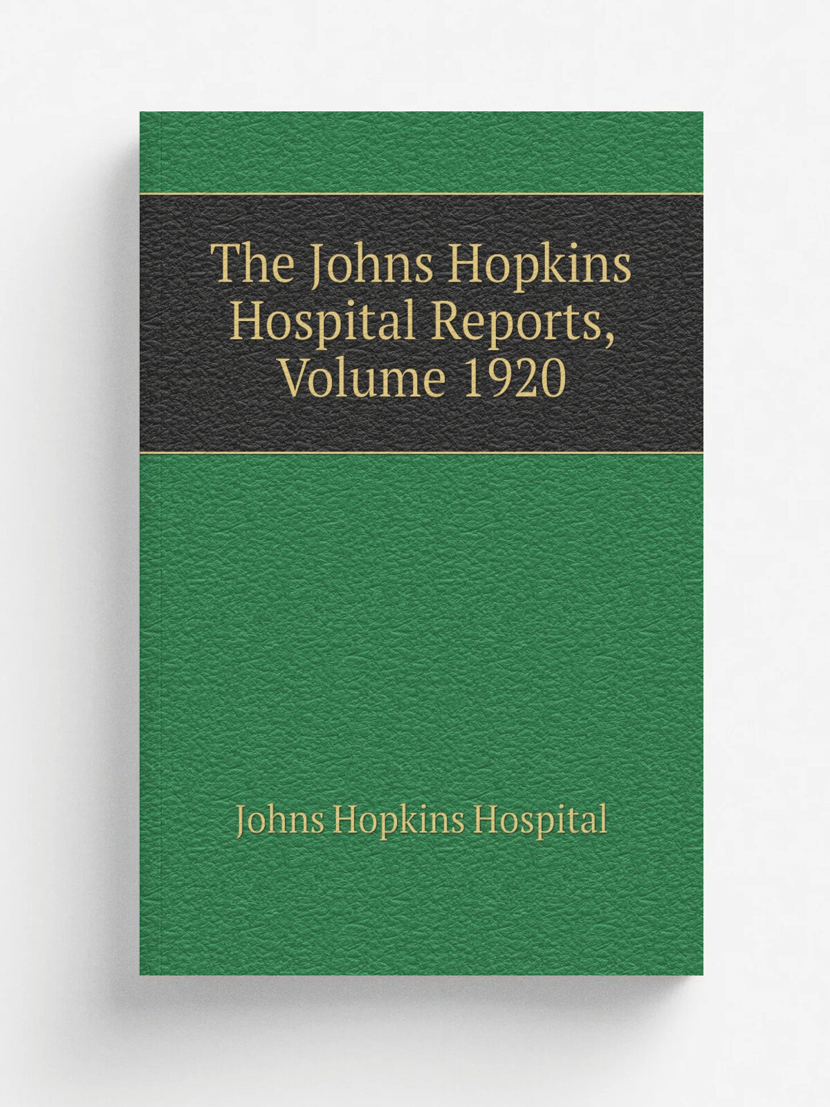 The Johns Hopkins Hospital Reports, Volume 1920 | Johns Hopkins Hospital | Репринт