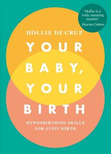 Your Baby, Your Birth. Hypnobirthing Skills For Every Birth - фото №1