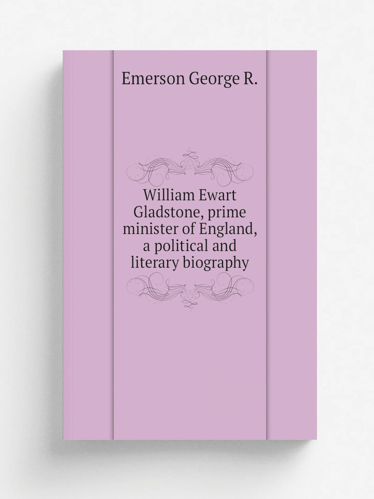 William Ewart Gladstone, prime minister of England, a political and literary biography | Emerson George R. | Репринт