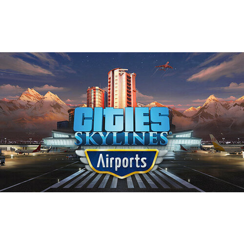 Дополнение Cities Skylines - Airports для PC STEAM Регион активации Российская Федерация электронная версия 499₽