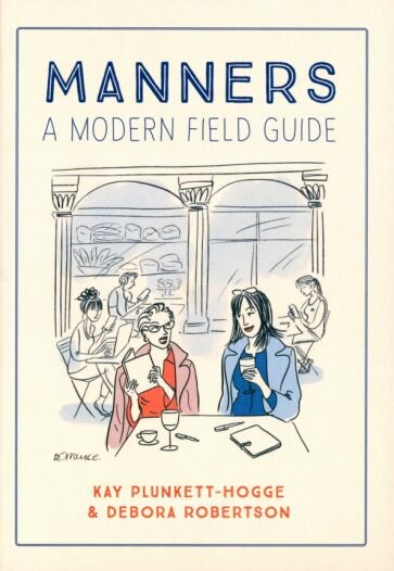 Manners. A Modern Field Guide (Plunkett-Hogge Kay; Robertson Debora) - фото №1