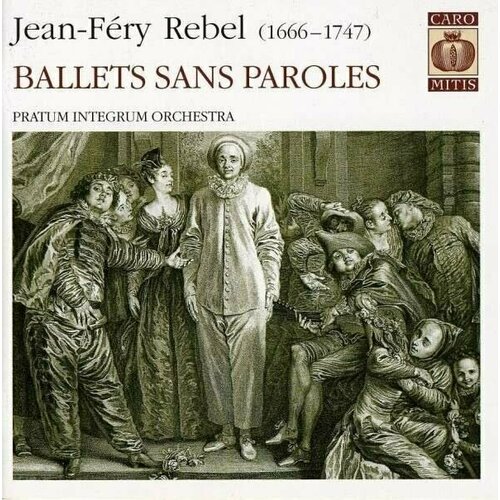 Rebel: Ballets Sans Paroles.PRATUM INTEGRUM ORCHESTRA