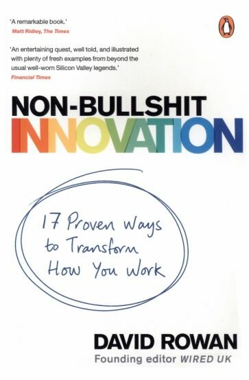 David Rowan - Non-Bullshit Innovation. 17 Proven Ways to Transform How You Work