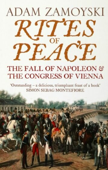 Rites of Peace. The Fall Of Napoleon and the Congress of Vienna - фото №1