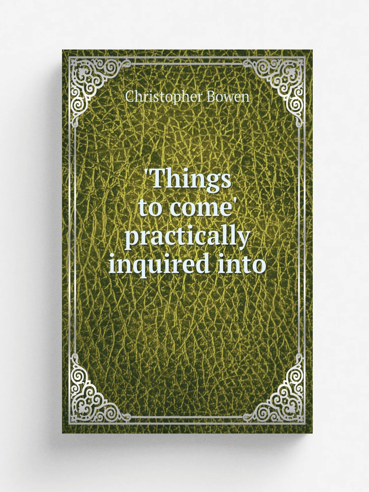'Things to come' practically inquired into | Christopher Bowen | 1849 | Репринт