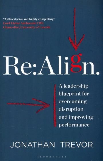 Re:Align. A Leadership Blueprint for Overcoming Disruption and Improving Performance - фото №1