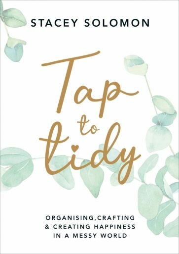 Tap to Tidy. Organising, Crafting & Creating Happiness in a Messy World - фото №1