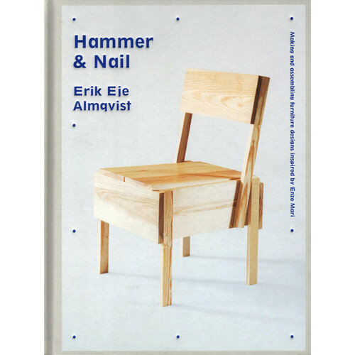 Hammer & Nail. Making and assembling furniture designs inspired by Enzo Mari | Almqvist Erik Eje