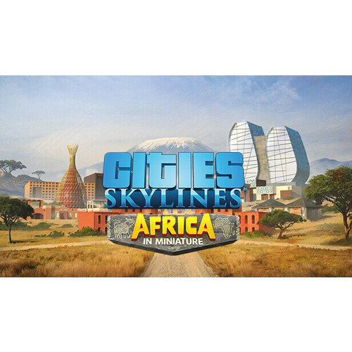 Дополнение Cities: Skylines - Content Creator Pack: Africa in Miniature для PC (STEAM) (электронная версия)