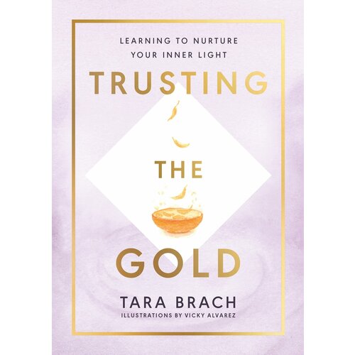 Trusting the Gold. Learning to nurture your inner light | Brach Tara