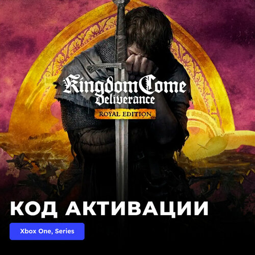 Игра Kingdom Come: Deliverance - Royal Edition Xbox One, Xbox Series X|S электронный ключ Турция kingdom come deliverance dlc дополнение collection xbox one series s series x