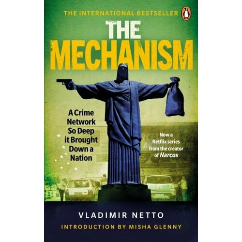 Vladimir Netto - The Mechanism.A Crime Network So Deep it Brought Down a Nation