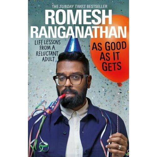 Romesh Ranganathan - As Good As It Gets. Life Lessons from a Reluctant Adult