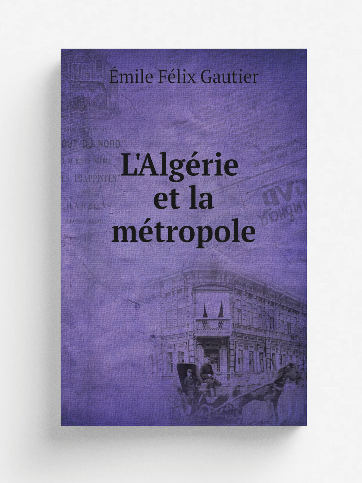 L'Alg. rie et la m.tropole | . mile F.lix Gautier | 1920 | Payot & Cie | Репринт