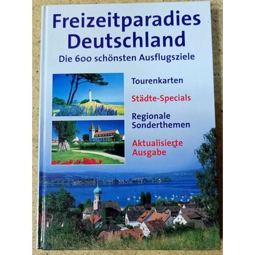 Freizeitparadies Deutschland. Die 600 schnsten Ausflugsziele/Рай для отдыха в Германии. 600 самых красивых экскурсионных направлений