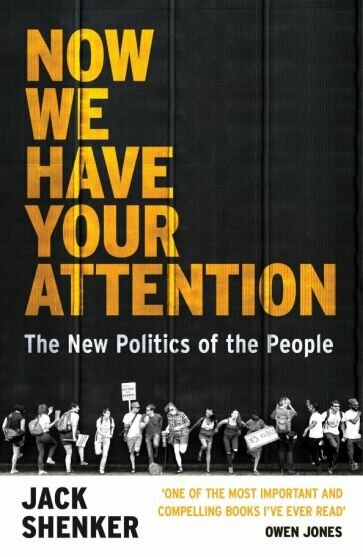 Now We Have Your Attention. The New Politics of the People - фото №1