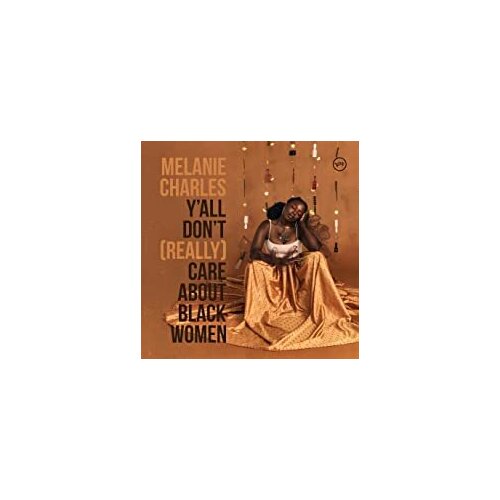 Виниловые пластинки, Verve Records, MELANIE CHARLES - Y’all Don’t (Really) Care About Black Women (LP)