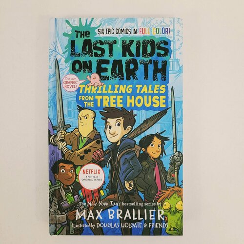 The Last Kids on Earth. Thrilling Tales from the Tree House. Six Epic Comics in full color.