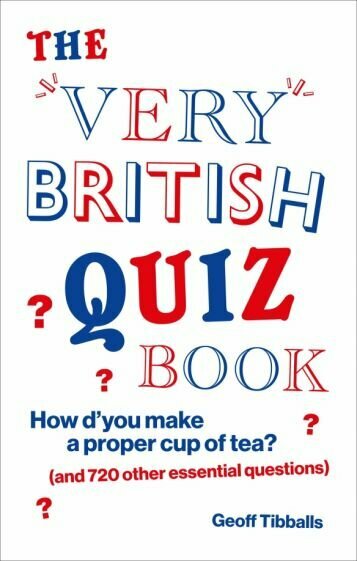 The Very British Quiz Book. How d’you make a proper cup of tea? and 720 other essential questions - фото №1