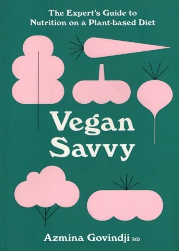 Vegan Savvy. The Expert's Guide to Staying Healthy on a Plant-Based Diet - фото №1