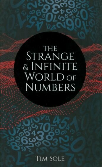 Tim Sole - The Strange & Infinite World of Numbers