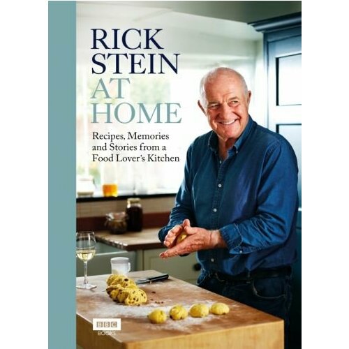 Rick Stein - Rick Stein at Home. Recipes, Memories and Stories from a Food Lover's Kitchen