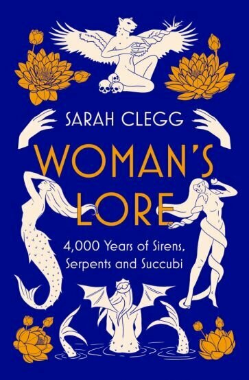 Woman's Lore. 4,000 Years of Sirens, Serpents and Succubi - фото №1