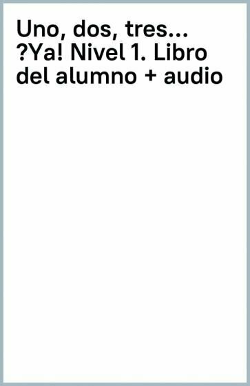 Uno, dos, tres… ¡Ya! Nivel 1. Libro del alumno + audio - фото №4
