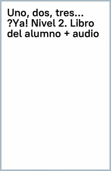 Uno, dos, tres… ¡Ya! Nivel 2. Libro del alumno + audio - фото №4