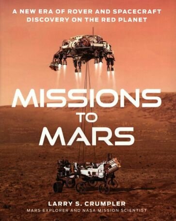 Missions to Mars. A New Era of Rover and Spacecraft Discovery on the Red Planet - фото №1