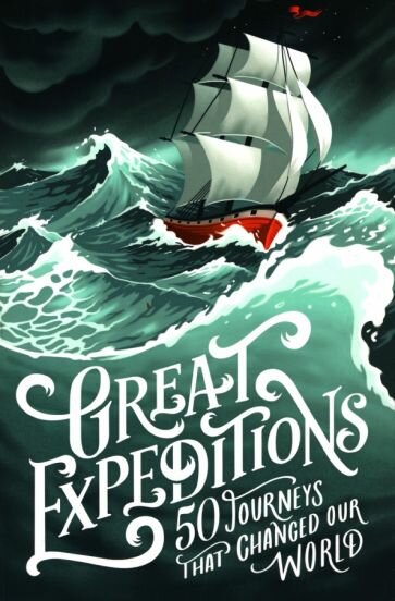 Great Expeditions. 50 Journeys that changed our world - фото №1