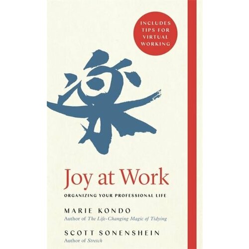 Kondo, Sonenshein - Joy at Work. Organizing Your Professional Life